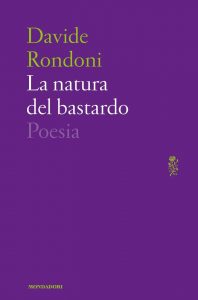 Davide Rondoni, La natura del Bastardo, Mondadori, 2017